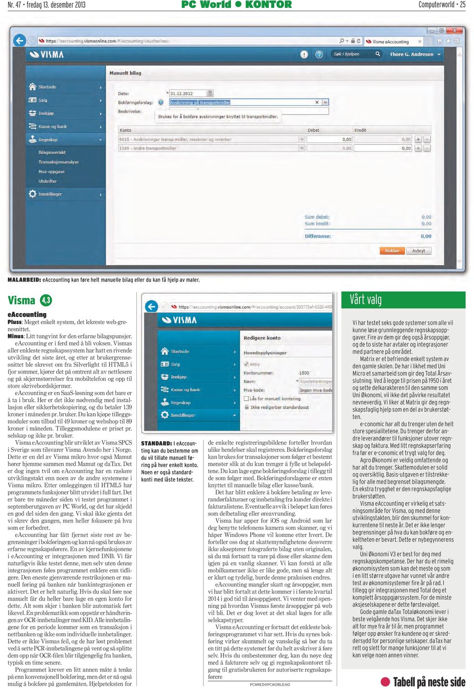 Vismas aller enkleste regnskapssystem har hatt en rivende utvikling det siste året, og etter at brukergrensesnittet ble skrevet om fra Silverlight til HTML5 i fjor sommer, kjører det på omtrent alt