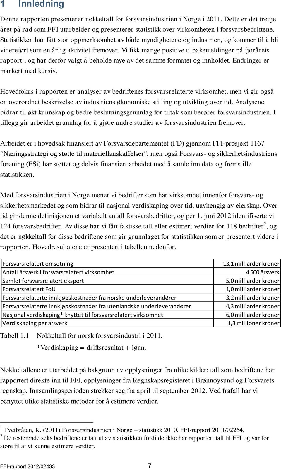 Statistikken har fått stor oppmerksomhet av både myndighetene og industrien, og kommer til å bli videreført som en årlig aktivitet fremover.