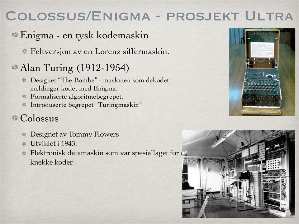 Alan Turing (1912-1954) Designet The Bombe - maskinen som dekodet meldinger kodet med Enigma.