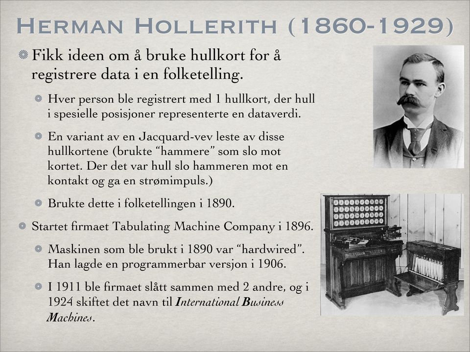 En variant av en Jacquard-vev leste av disse hullkortene (brukte hammere som slo mot kortet. Der det var hull slo hammeren mot en kontakt og ga en strømimpuls.