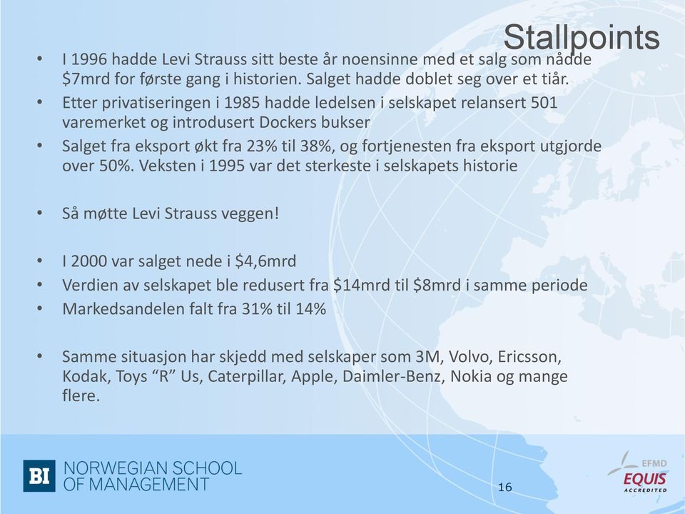 utgjorde over 50%. Veksten i 1995 var det sterkeste i selskapets historie Så møtte Levi Strauss veggen!