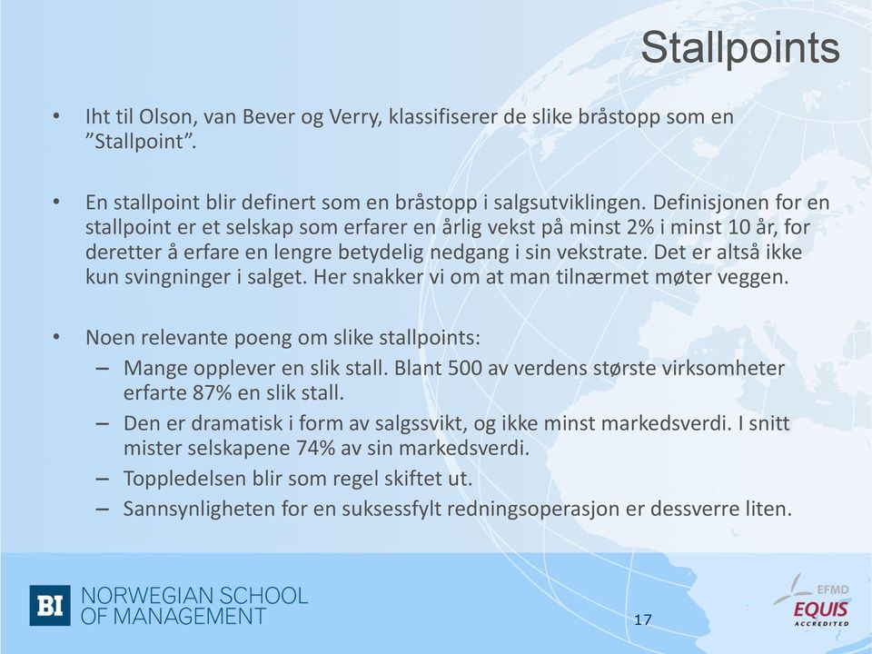 Det er altså ikke kun svingninger i salget. Her snakker vi om at man tilnærmet møter veggen. Noen relevante poeng om slike stallpoints: Mange opplever en slik stall.