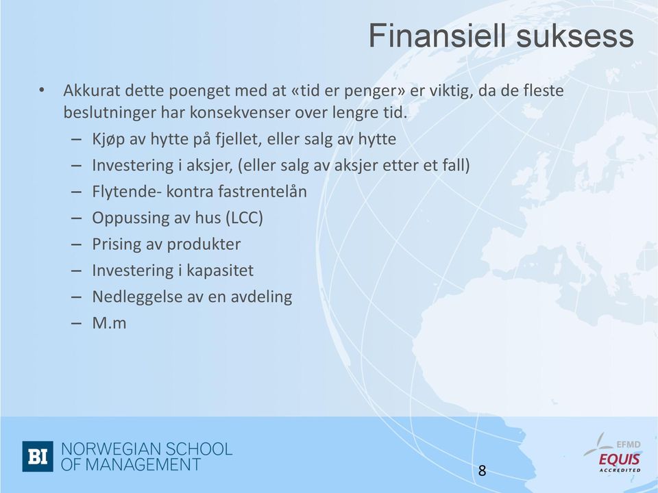 Kjøp av hytte på fjellet, eller salg av hytte Investering i aksjer, (eller salg av aksjer