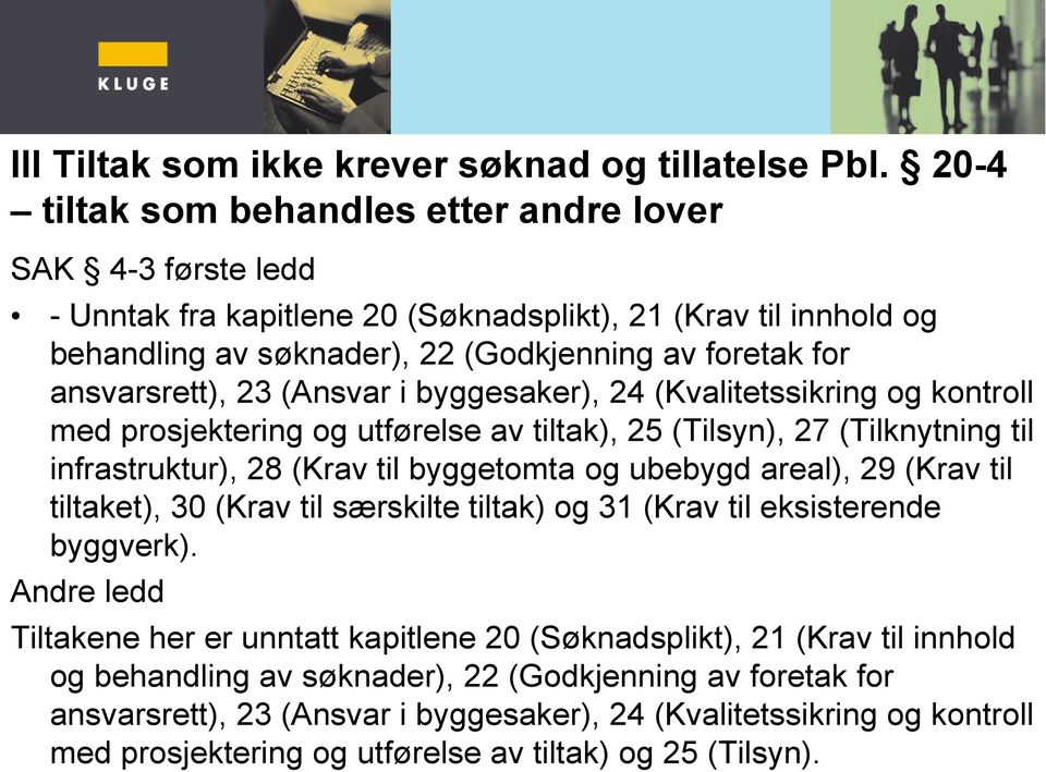 23 (Ansvar i byggesaker), 24 (Kvalitetssikring og kontroll med prosjektering og utførelse av tiltak), 25 (Tilsyn), 27 (Tilknytning til infrastruktur), 28 (Krav til byggetomta og ubebygd areal), 29