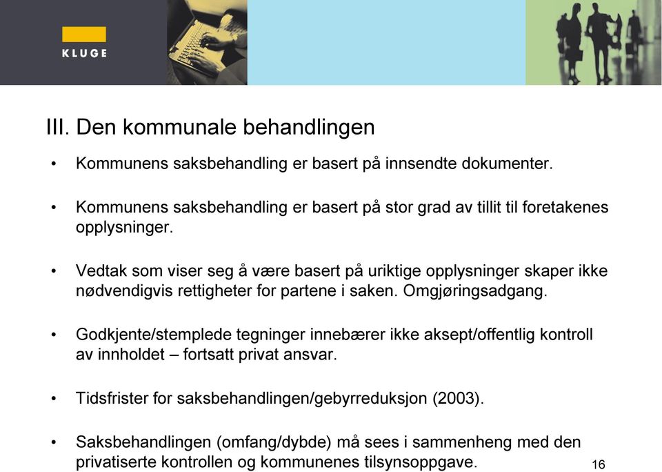 Vedtak som viser seg å være basert på uriktige opplysninger skaper ikke nødvendigvis rettigheter for partene i saken. Omgjøringsadgang.