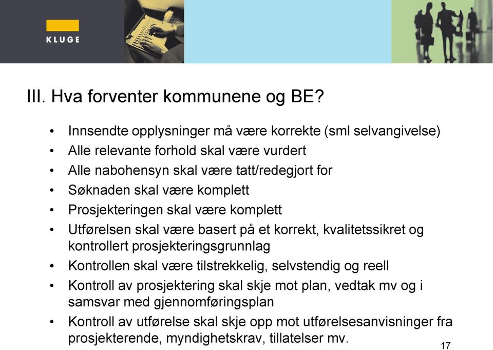 Søknaden skal være komplett Prosjekteringen skal være komplett Utførelsen skal være basert på et korrekt, kvalitetssikret og kontrollert