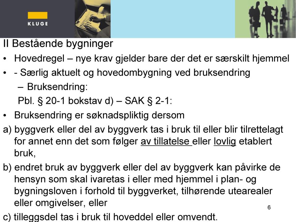 som følger av tillatelse eller lovlig etablert bruk, b) endret bruk av byggverk eller del av byggverk kan påvirke de hensyn som skal ivaretas i eller med