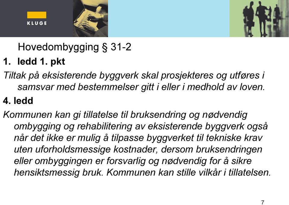 ledd Kommunen kan gi tillatelse til bruksendring og nødvendig ombygging og rehabilitering av eksisterende byggverk også når det