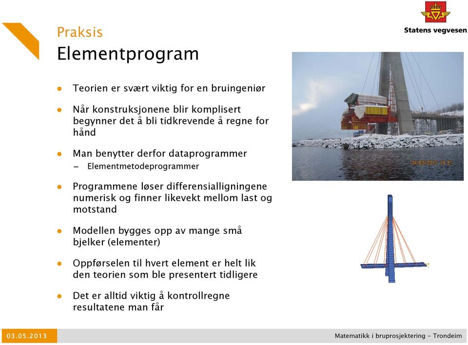 differensialligningene numerisk og finner likevekt mellom last og motstand Modellen bygges opp av mange små bjelker