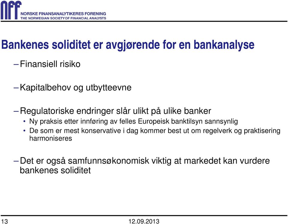 banktilsyn sannsynlig De som er mest konservative i dag kommer best ut om regelverk og