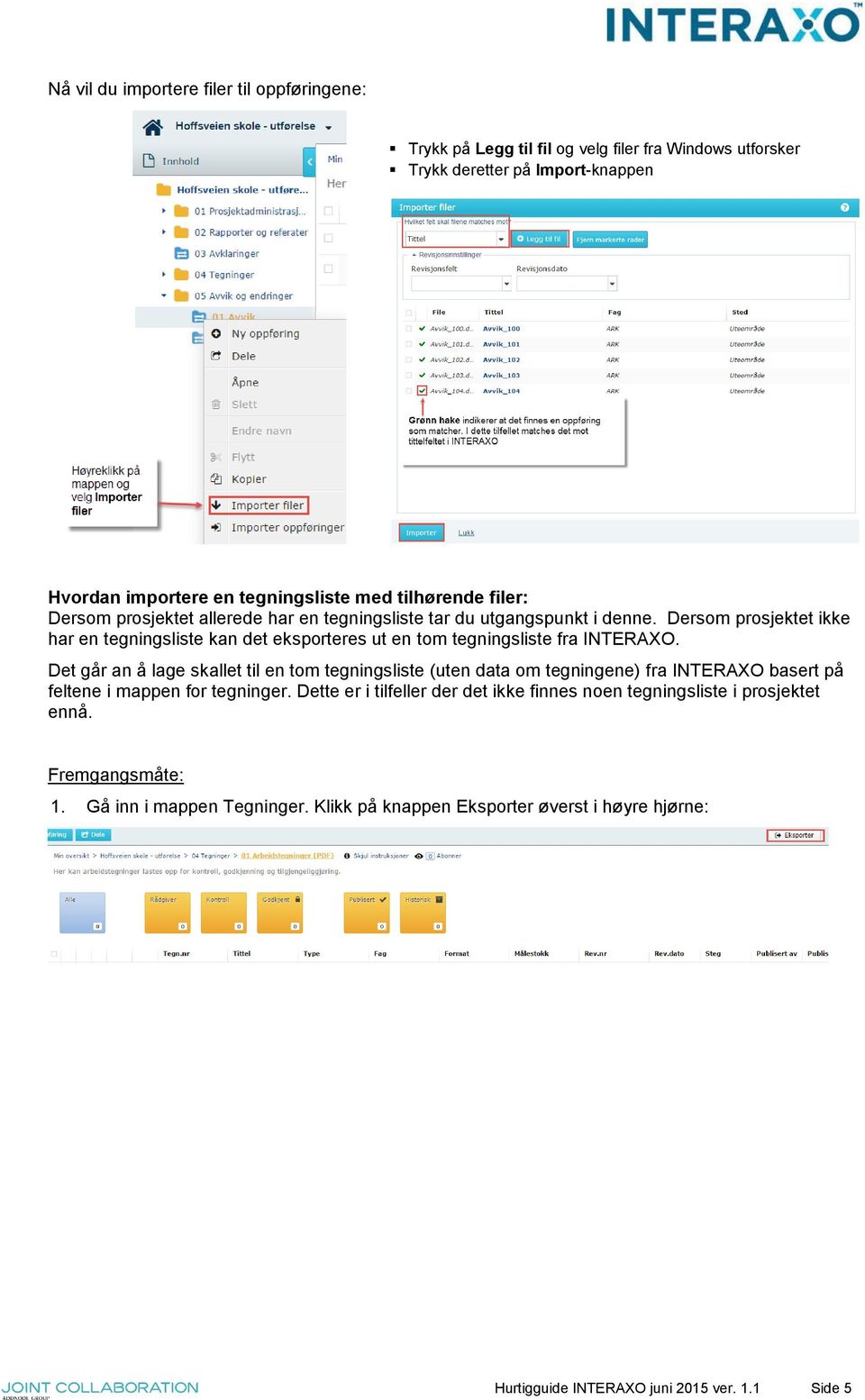 Dersom prosjektet ikke har en tegningsliste kan det eksporteres ut en tom tegningsliste fra INTERAXO.