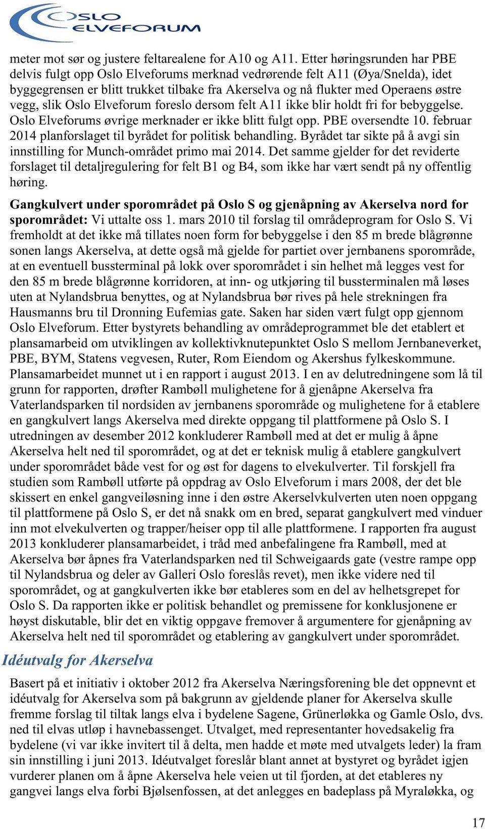 slik Oslo Elveforum foreslo dersom felt A11 ikke blir holdt fri for bebyggelse. Oslo Elveforums øvrige merknader er ikke blitt fulgt opp. PBE oversendte 10.