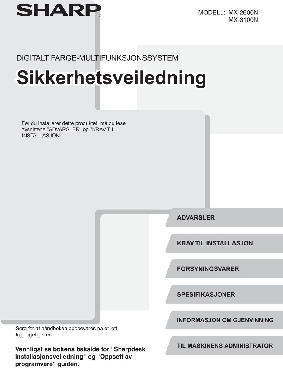 ADVARSLER KRAV TIL INSTALLASJON FORSYNINGSVARER SPESIFIKASJONER Sørg for at håndboken oppbevares på et lett