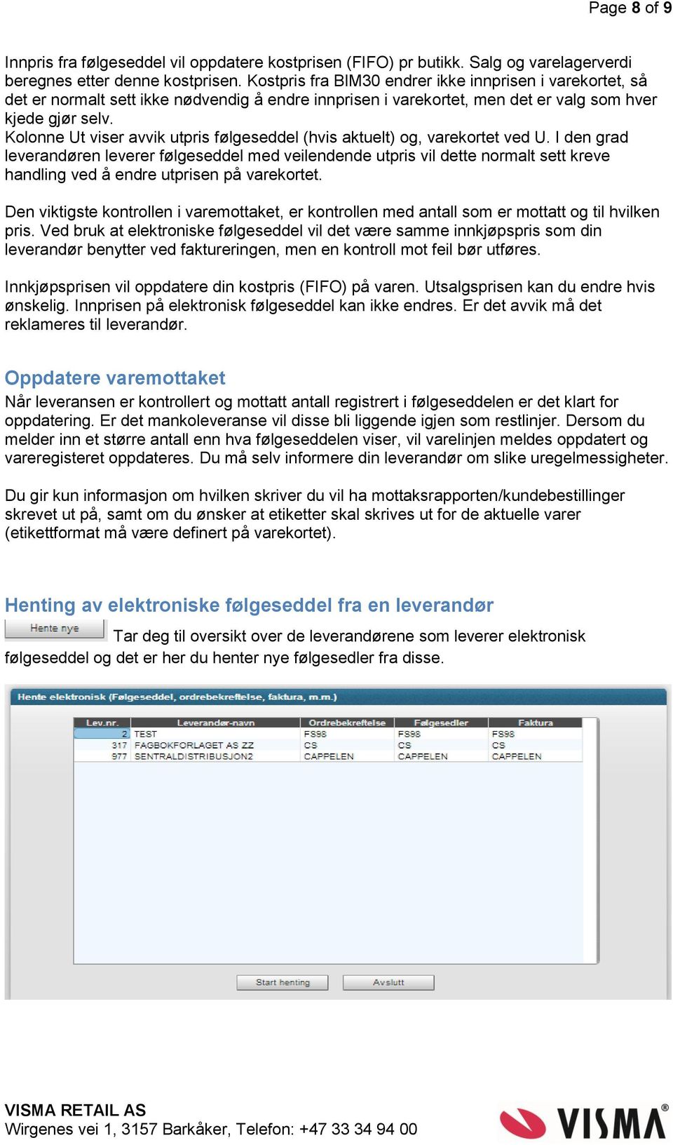 Kolonne Ut viser avvik utpris følgeseddel (hvis aktuelt) og, varekortet ved U.