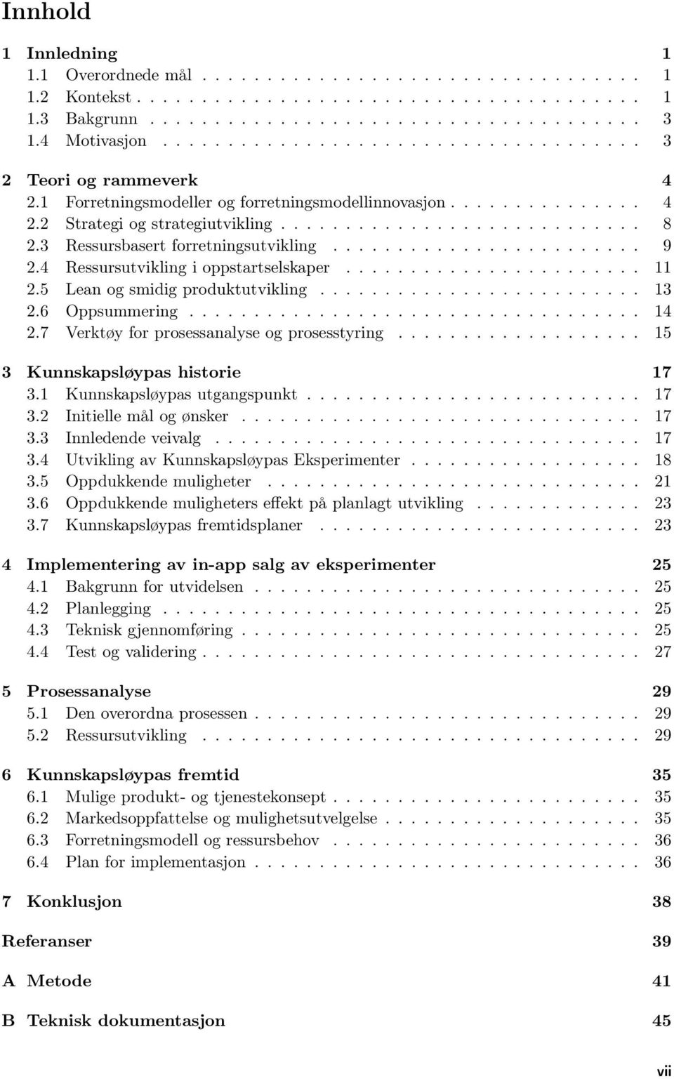 3 Ressursbasert forretningsutvikling........................ 9 2.4 Ressursutvikling i oppstartselskaper....................... 11 2.5 Lean og smidig produktutvikling......................... 13 2.