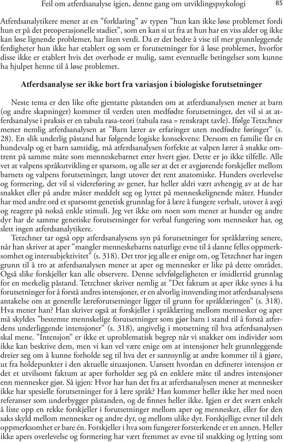 Da er det bedre å vise til mer grunnleggende ferdigheter hun ikke har etablert og som er forutsetninger for å løse problemet, hvorfor disse ikke er etablert hvis det overhode er mulig, samt