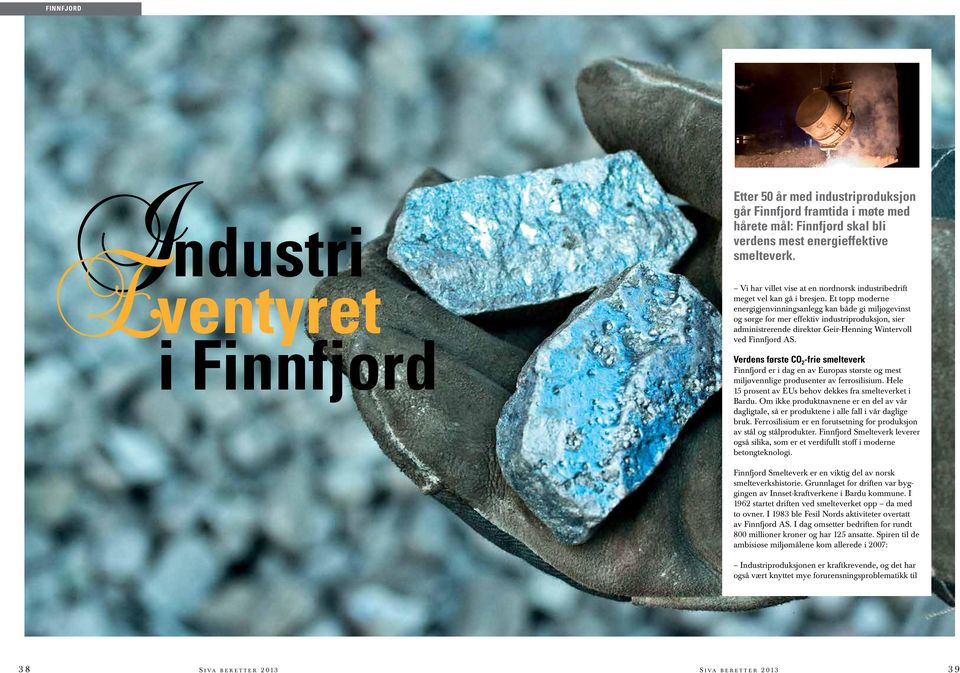Et topp moderne energigjenvinningsanlegg kan både gi miljøgevinst og sørge for mer effektiv industriproduksjon, sier administrerende direktør Geir-Henning Wintervoll ved Finnfjord AS.