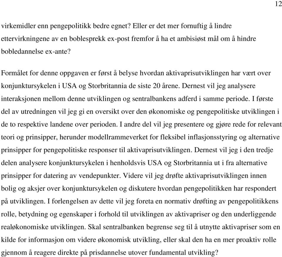 Dernest vil jeg analysere interaksjonen mellom denne utviklingen og sentralbankens adferd i samme periode.