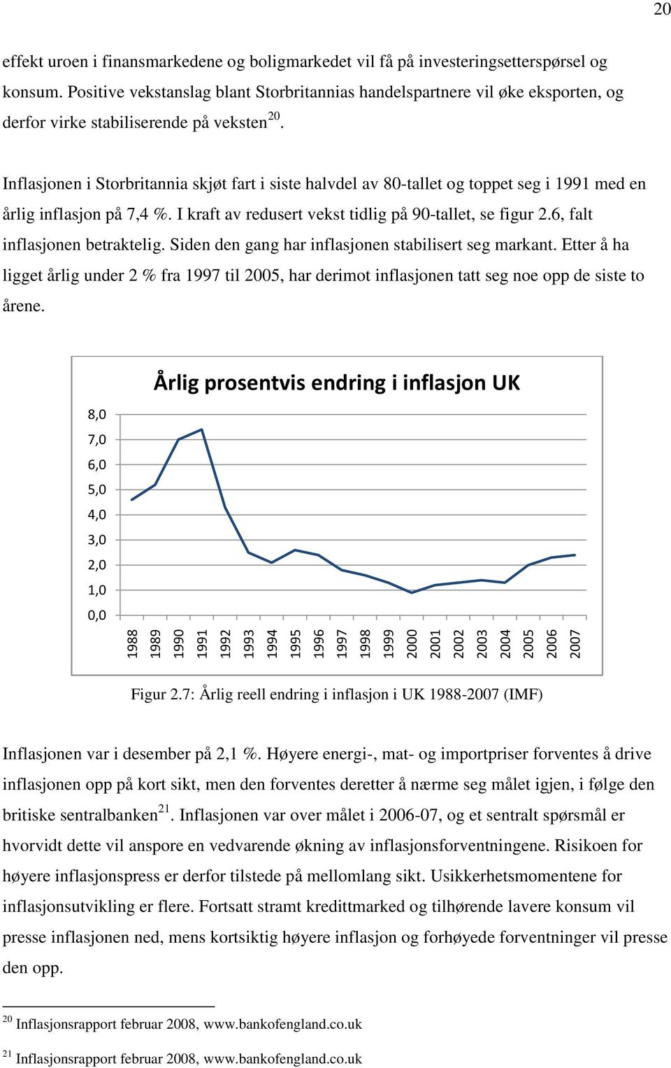 Inflasjonen i Storbritannia skjøt fart i siste halvdel av 80-tallet og toppet seg i 1991 med en årlig inflasjon på 7,4 %. I kraft av redusert vekst tidlig på 90-tallet, se figur 2.