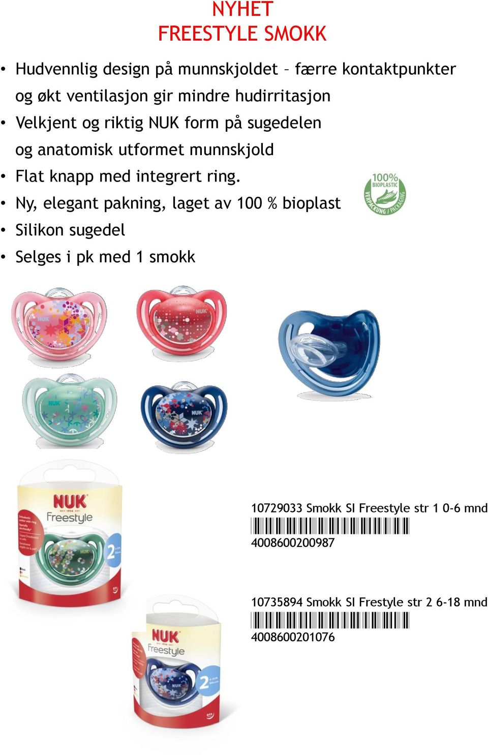 Ny, elegant pakning, laget av 100 % bioplast Silikon sugedel Selges i pk med 1 smokk NYHET FREESTYLE SMOKK