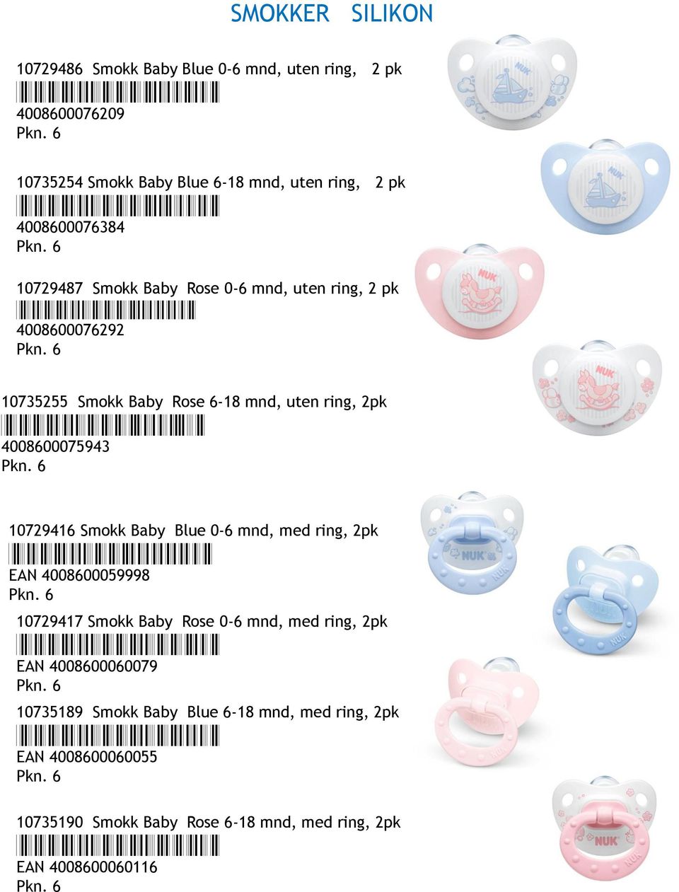 4008600075943 10729416 Smokk Baby Blue 0-6 mnd, med ring, 2pk *4008600059998* EAN 4008600059998 10729417 Smokk Baby Rose 0-6 mnd, med ring, 2pk *4008600060079* EAN