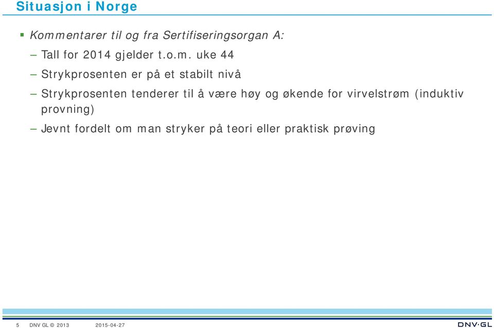 uke 44 Strykprosenten er på et stabilt nivå Strykprosenten tenderer