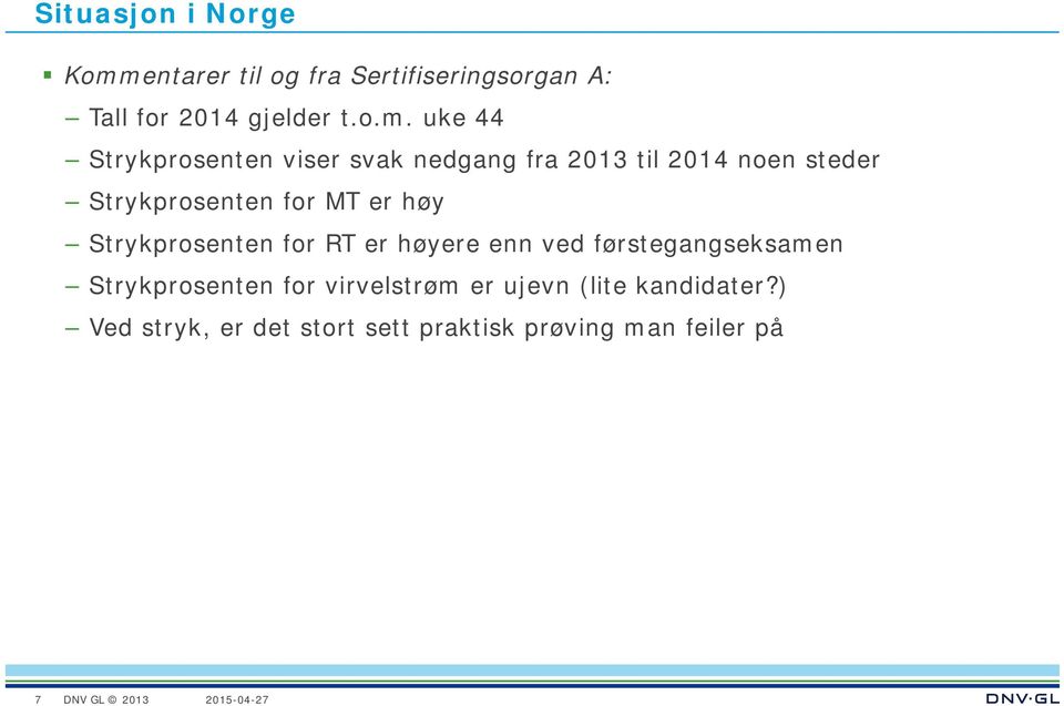 uke 44 Strykprosenten viser svak nedgang fra 2013 til 2014 noen steder Strykprosenten for MT