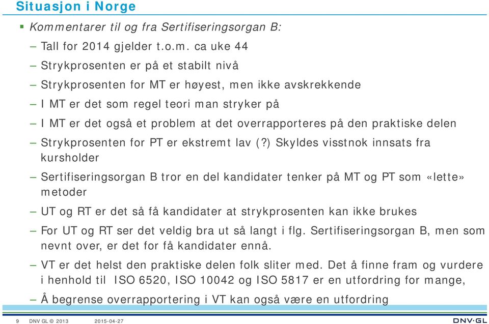 ca uke 44 Strykprosenten er på et stabilt nivå Strykprosenten for MT er høyest, men ikke avskrekkende I MT er det som regel teori man stryker på I MT er det også et problem at det overrapporteres på