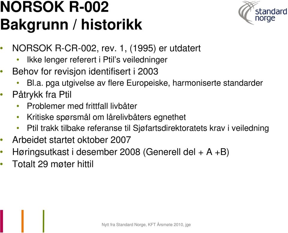 ert Ikke lenger referert i Ptil s veiledninger Behov for revisjon identifisert i 2003 Bl.a.