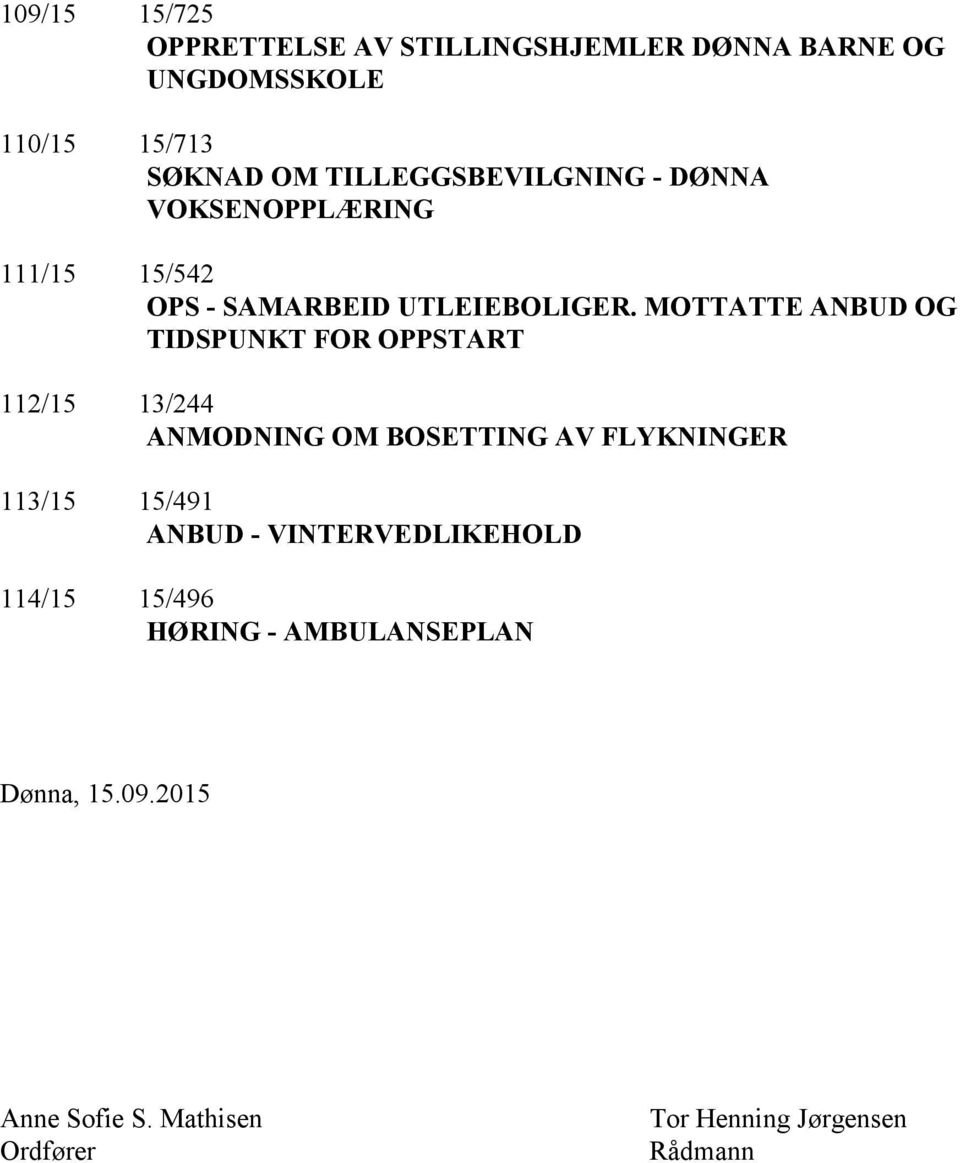 MOTTATTE ANBUD OG TIDSPUNKT FOR OPPSTART 112/15 13/244 ANMODNING OM BOSETTING AV FLYKNINGER 113/15 15/491