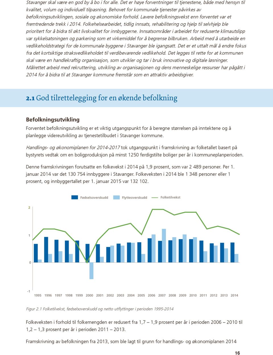 Folkehelsearbeidet, tidlig innsats, rehabilitering og hjelp til selvhjelp ble prioritert for å bidra til økt livskvalitet for innbyggerne.