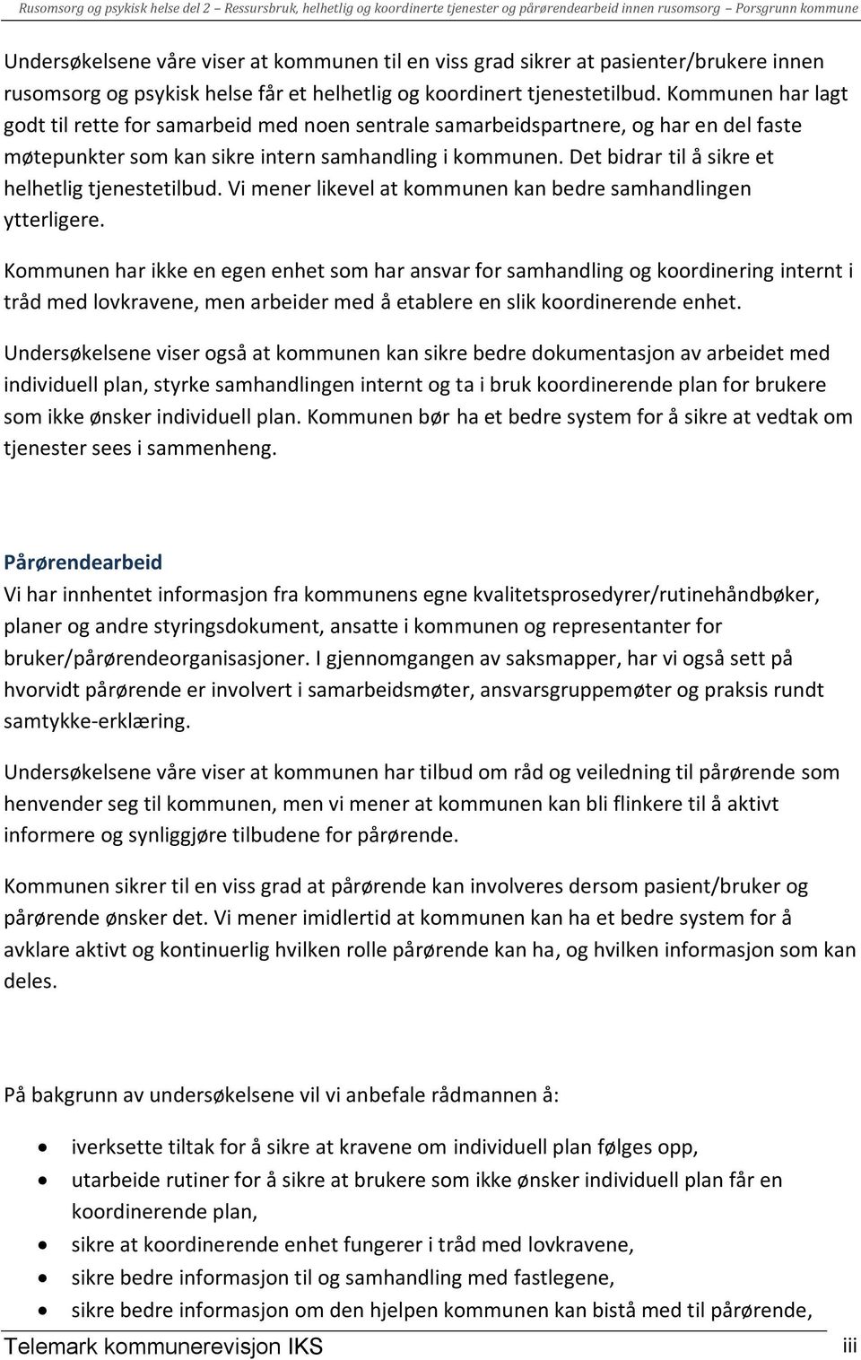 Det bidrar til å sikre et helhetlig tjenestetilbud. Vi mener likevel at kommunen kan bedre samhandlingen ytterligere.