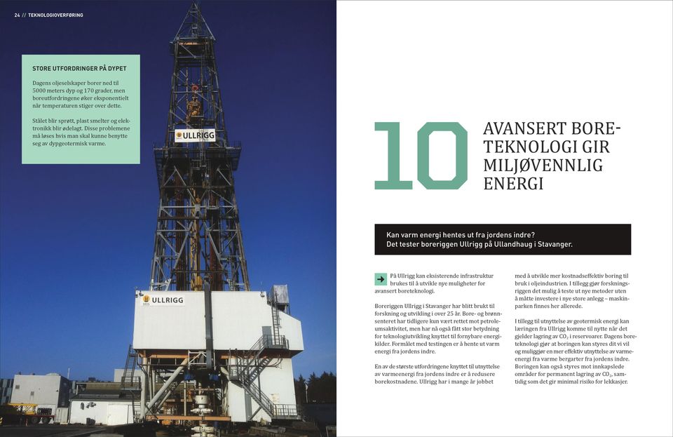 AVANSERT BORE- TEKNOLOGI GIR MILJØVENNLIG 10ENERGI Kan varm energi hentes ut fra jordens indre? Det tester boreriggen Ullrigg på Ullandhaug i Stavanger.