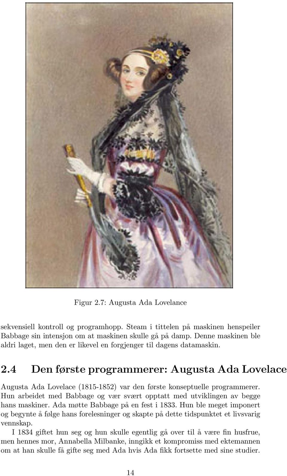 4 Den første programmerer: Augusta Ada Lovelace Augusta Ada Lovelace (1815-1852) var den første konseptuelle programmerer.