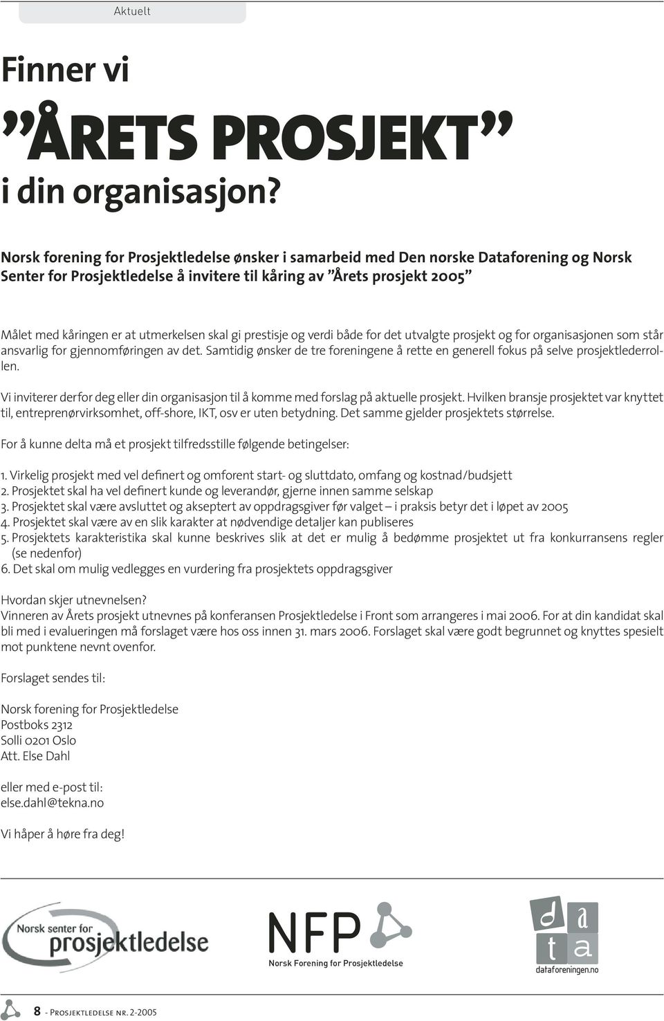 skal gi prestisje og verdi både for det utvalgte prosjekt og for organisasjonen som står ansvarlig for gjennomføringen av det.