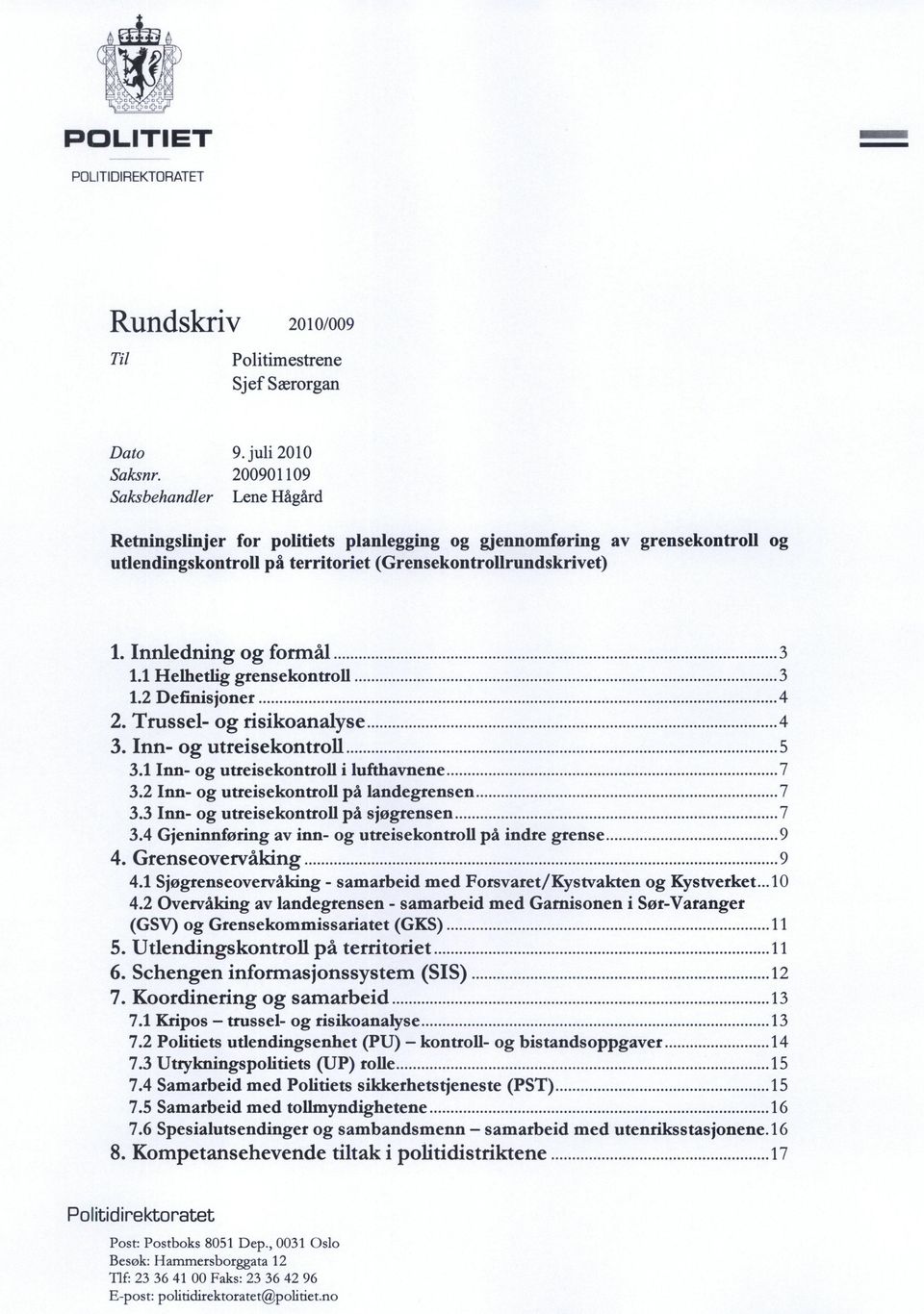 Innledning og formål 3 1.1 Helhetlig grensekontroll 3 1.2 Definisjoner 4 2. Trussel- og risikoanalyse 4 3. Inn- og utreisekontroll 5 3.1 Inn- og utreisekontroll i lufthavnene 7 3.