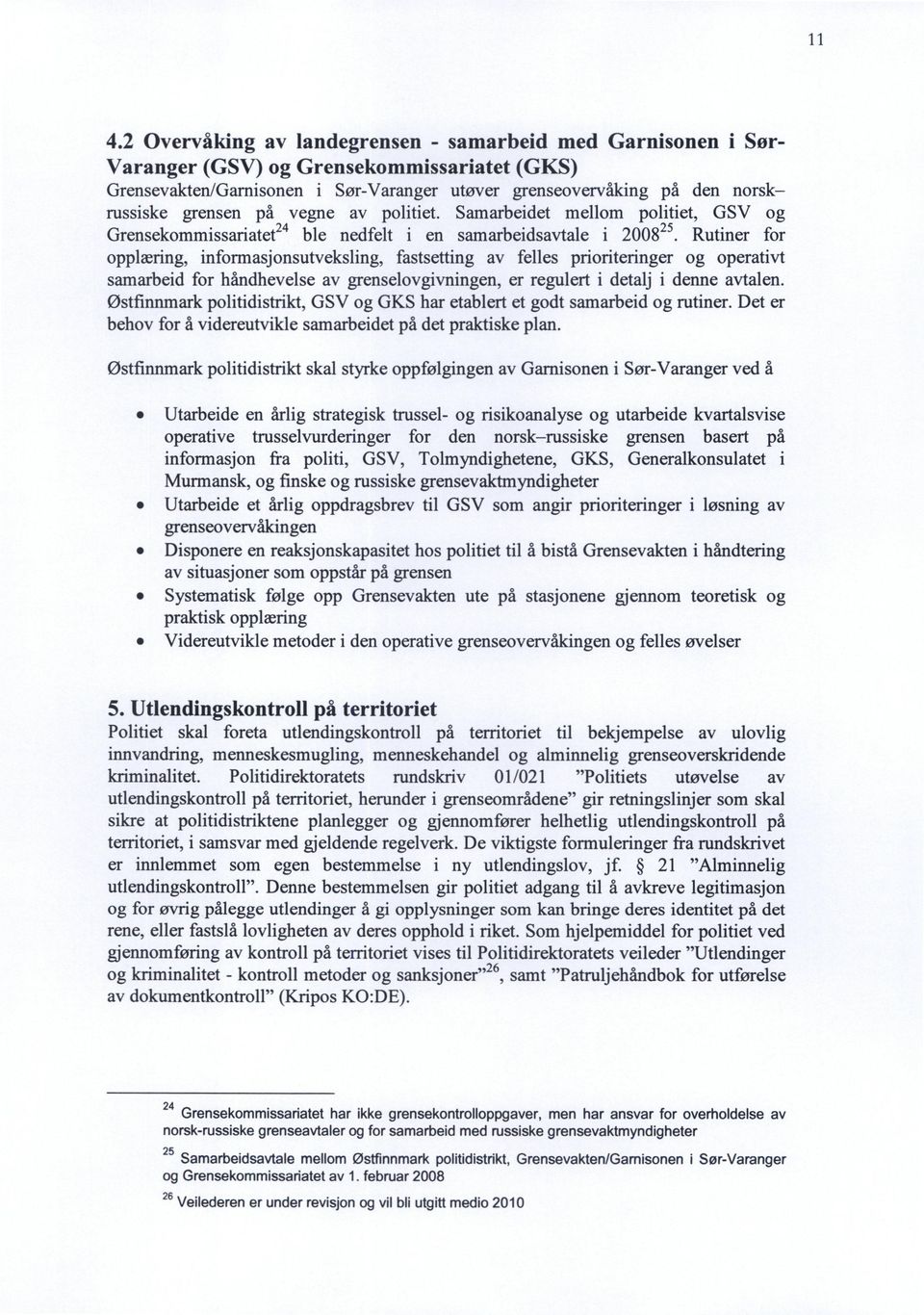 25Rutiner for opplæring, informasjonsutveksling, fastsetting av felles prioriteringer og operativt samarbeid for håndhevelse av grenselovgivningen, er regulert i detalj i denne avtalen.