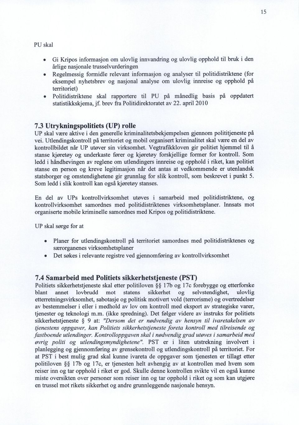 jf. brev fra Politidirektoratet av 22. april 2010 7.3 Utrykningspolitiets (UP) rolle UP skal være aktive i den generelle kriminalitetsbekjempelsen gjennom polititjeneste på vei.