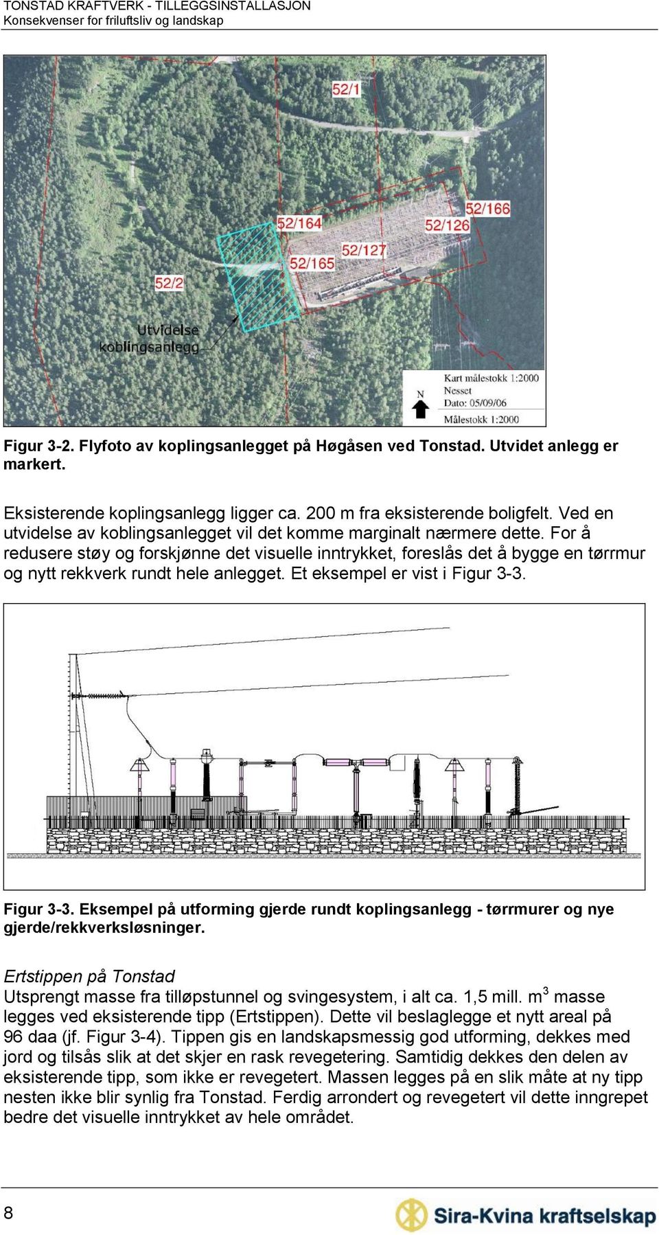 For å redusere støy og forskjønne det visuelle inntrykket, foreslås det å bygge en tørrmur og nytt rekkverk rundt hele anlegget. Et eksempel er vist i Figur 3-3.