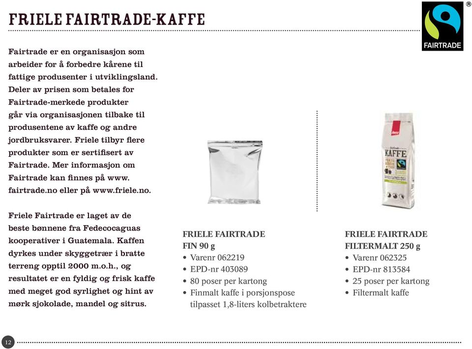 Friele tilbyr flere produkter som er sertifisert av Fairtrade. Mer informasjon om Fairtrade kan finnes på www. fairtrade.no 