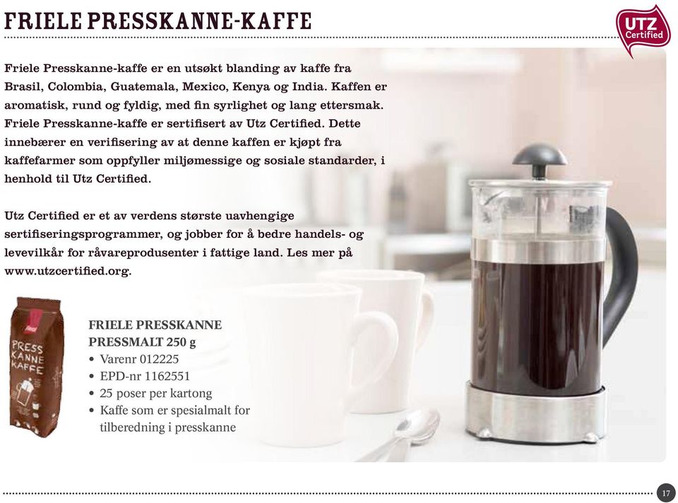 Dette innebærer en verifisering av at denne kaffen er kjøpt fra kaffefarmer som oppfyller miljømessige og sosiale standarder, i henhold til Utz Certified.