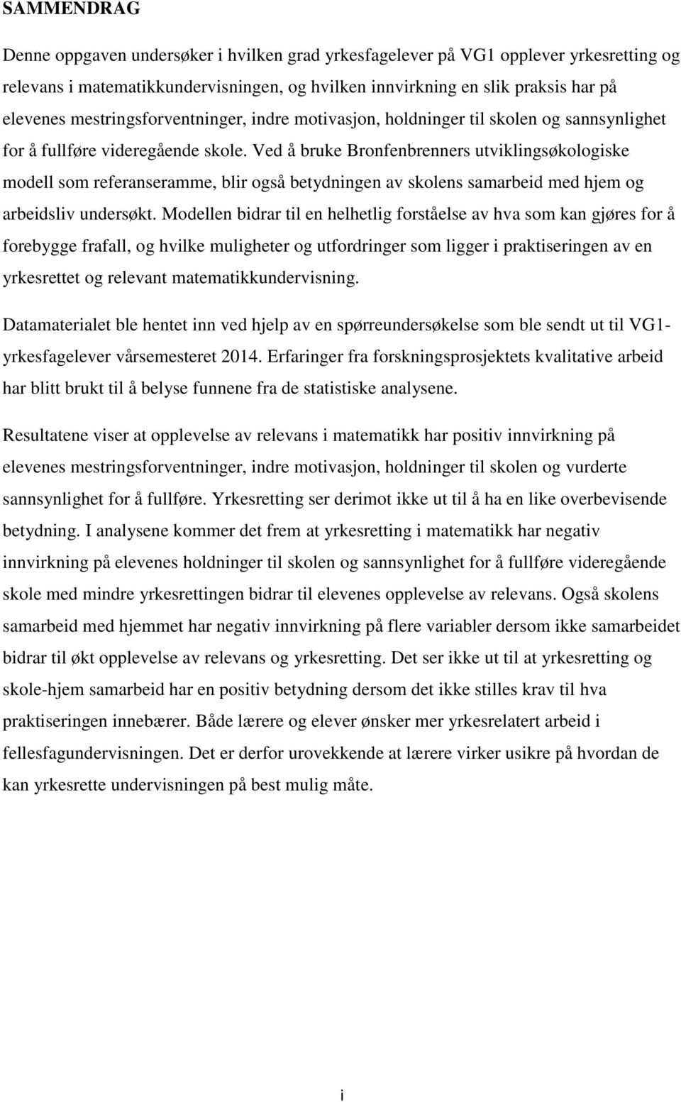 Ved å bruke Bronfenbrenners utviklingsøkologiske modell som referanseramme, blir også betydningen av skolens samarbeid med hjem og arbeidsliv undersøkt.