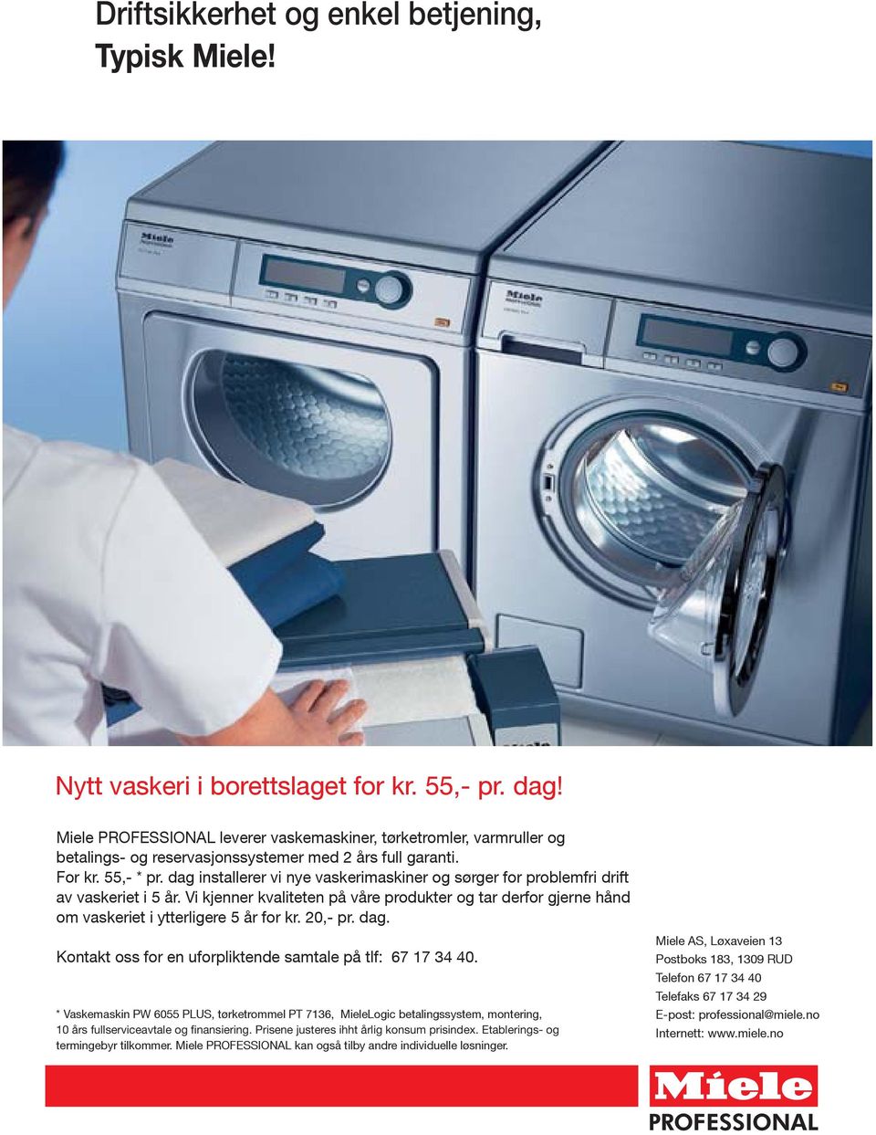 20,- pr. dag. Kontakt oss for en uforpliktende samtale på tlf: 67 17 34 40. * Vaskemaskin PW 6055 PLUS, tørketrommel PT 7136, MieleLogic betalingssystem, montering, termingebyr tilkommer.