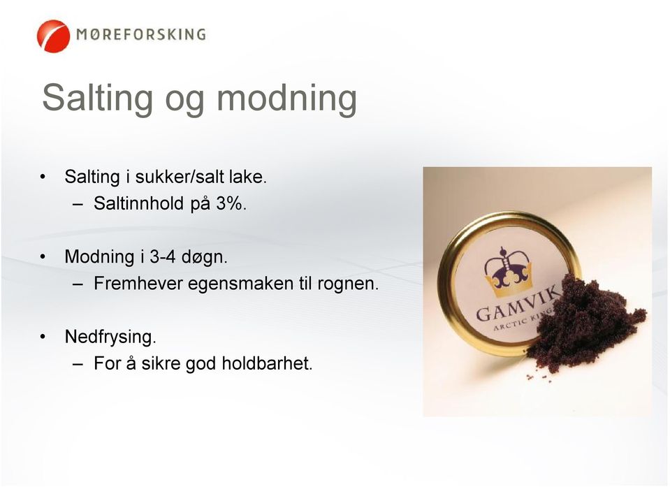 Modning i 3-4 døgn.