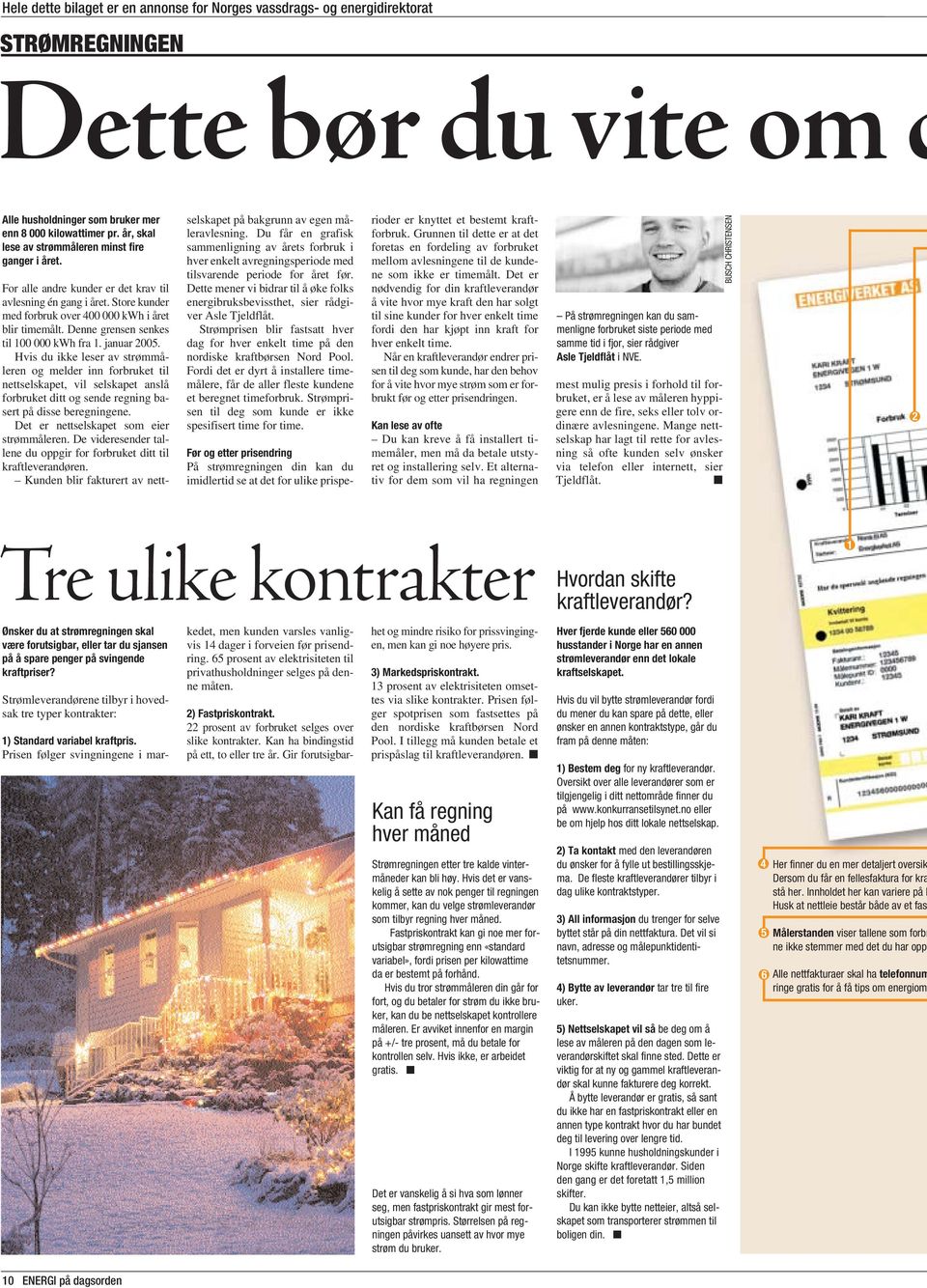 Hvis du ikke leser av strømmåleren og melder inn forbruket til nettselskapet, vil selskapet anslå forbruket ditt og sende regning basert på disse beregningene.