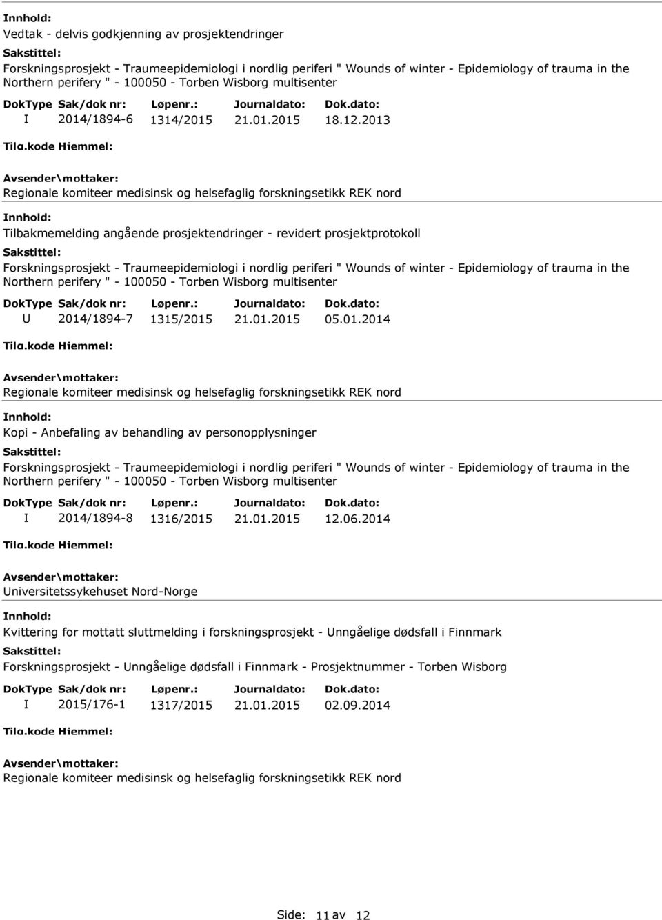 2013 nnhold: lbakmemelding angående prosjektendringer - revidert prosjektprotokoll Forskningsprosjekt - Traumeepidemiologi i nordlig periferi " Wounds of winter - Epidemiology of trauma in the