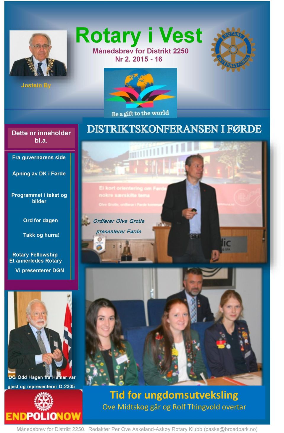 Ordfører Olve Grotle presenterer Førde Rotary Fellowship Et annerledes Rotary Vi presenterer DGN DG Odd
