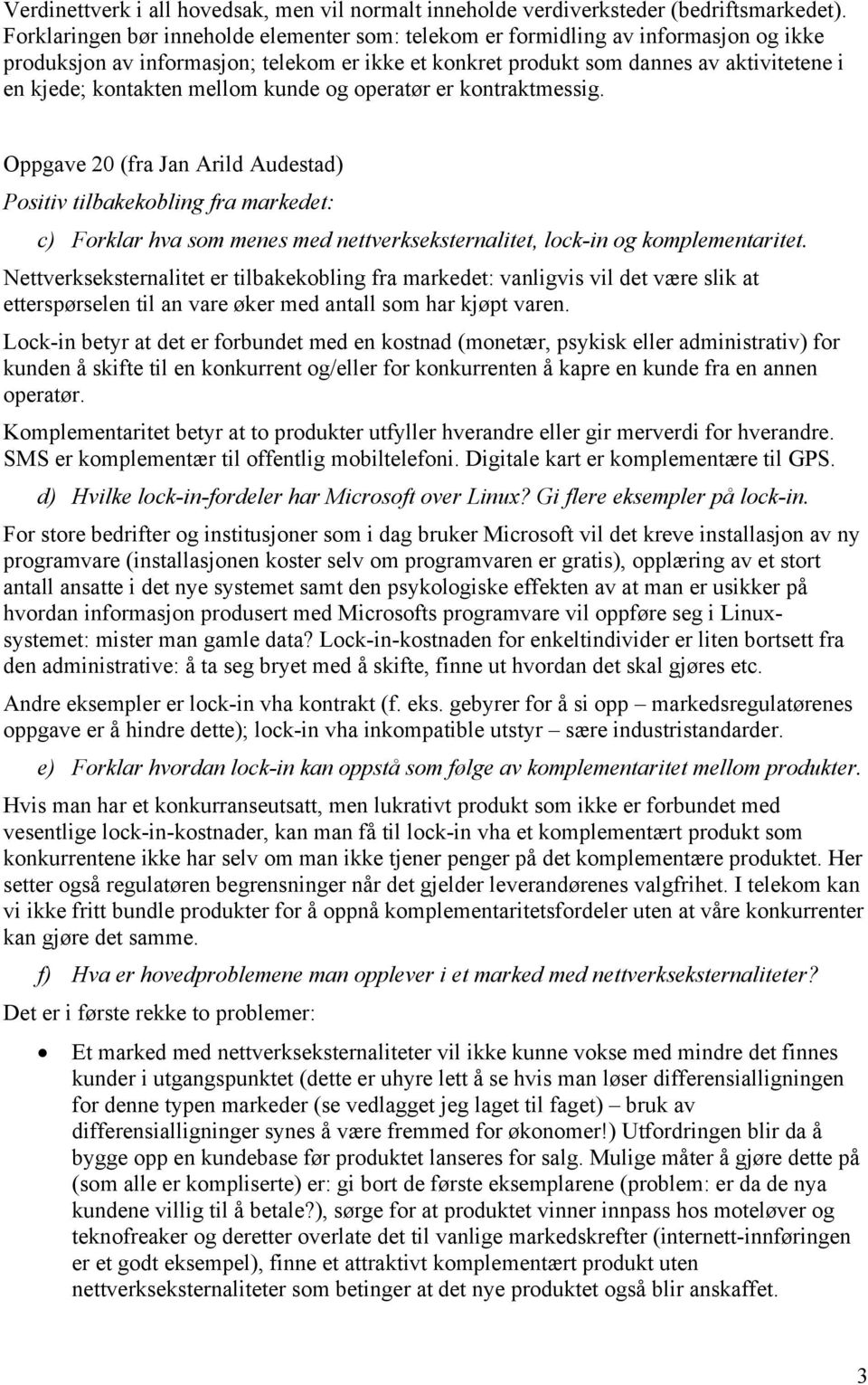 mellom kunde og operatør er kontraktmessig. Oppgave 20 (fra Jan Arild Audestad) Positiv tilbakekobling fra markedet: c) Forklar hva som menes med nettverkseksternalitet, lock-in og komplementaritet.