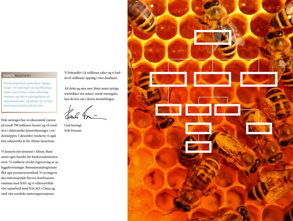 Alt dette og mye mer, blant annet nyttige statistikker om status i norsk næringsliv, kan du lese om i denne årsmeldingen.