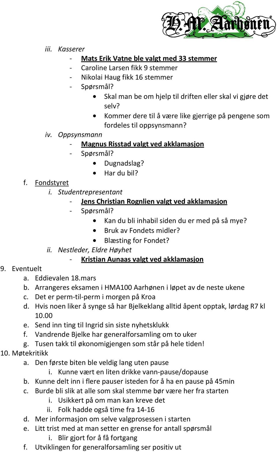 Studentrepresentant Jens Christian Rognlien valgt ved akklamasjon Kan du bli inhabil siden du er med på så mye? Bruk av Fondets midler? Blæsting for Fondet? ii.